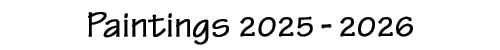 Paintings 2025 - 2026